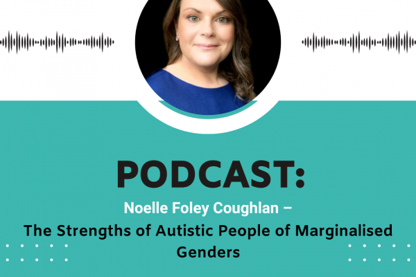 https://www.middletownautism.com/social-media/podcast-noelle-foley-coughlan-the-strengths-of-autistic-people-of-marginalised-genders-11-2023