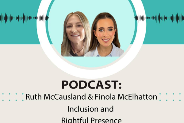 Rightful Presence and Inclusion - Ruth McCausland and Finola McElhatton