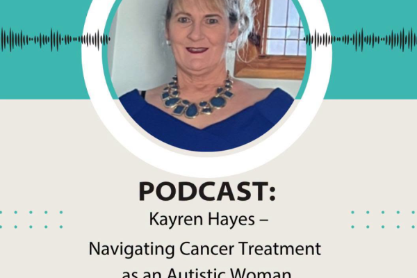 Navigating Cancer Treatment as and Autistic Woman with Kayren Hayes