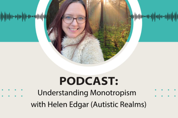 Understanding Monotropism with Helen Edgar (Autistic Realms)
