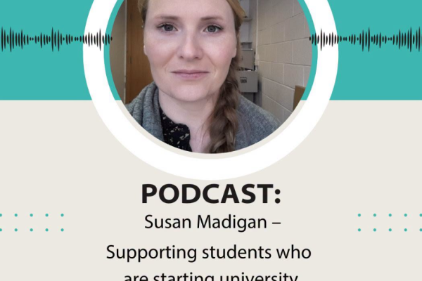 Supporting Students who are starting University with Susan Madigan